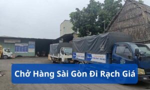 Chở Hàng Sài Gòn Đi Rạch Giá